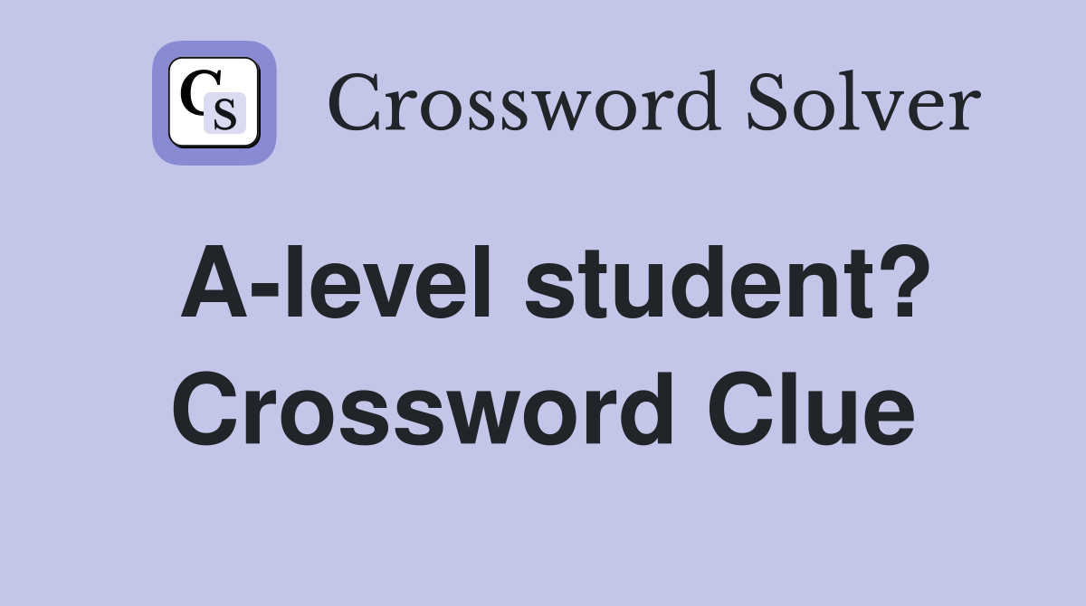 A-level student? Crossword Clue
