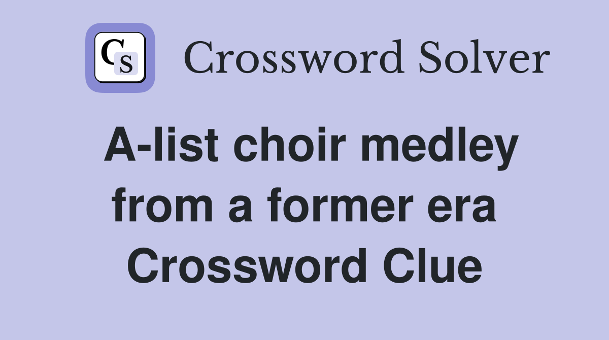 A-list choir medley from a former era Crossword Clue