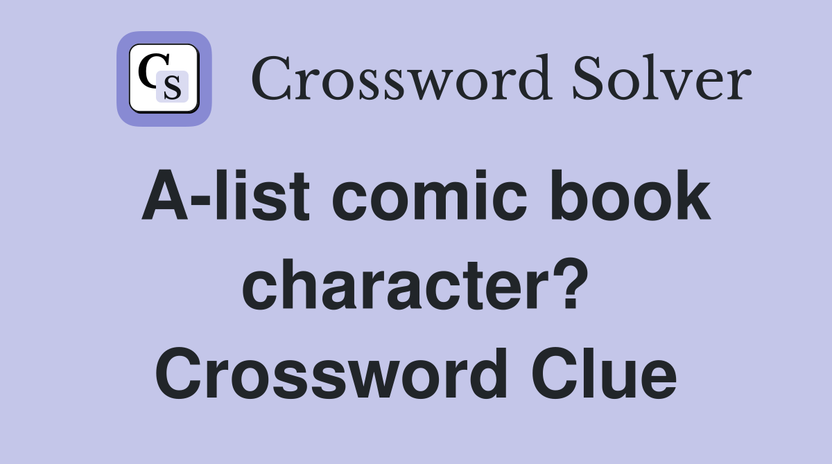A-list comic book character? Crossword Clue