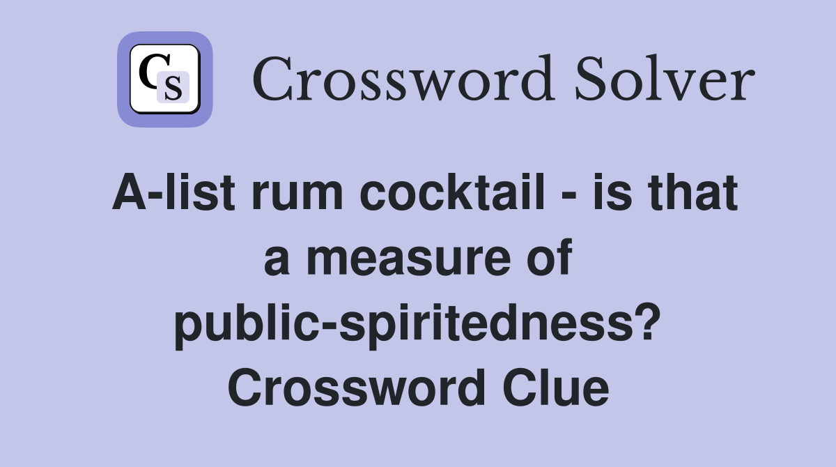 A-list rum cocktail - is that a measure of public-spiritedness? Crossword Clue