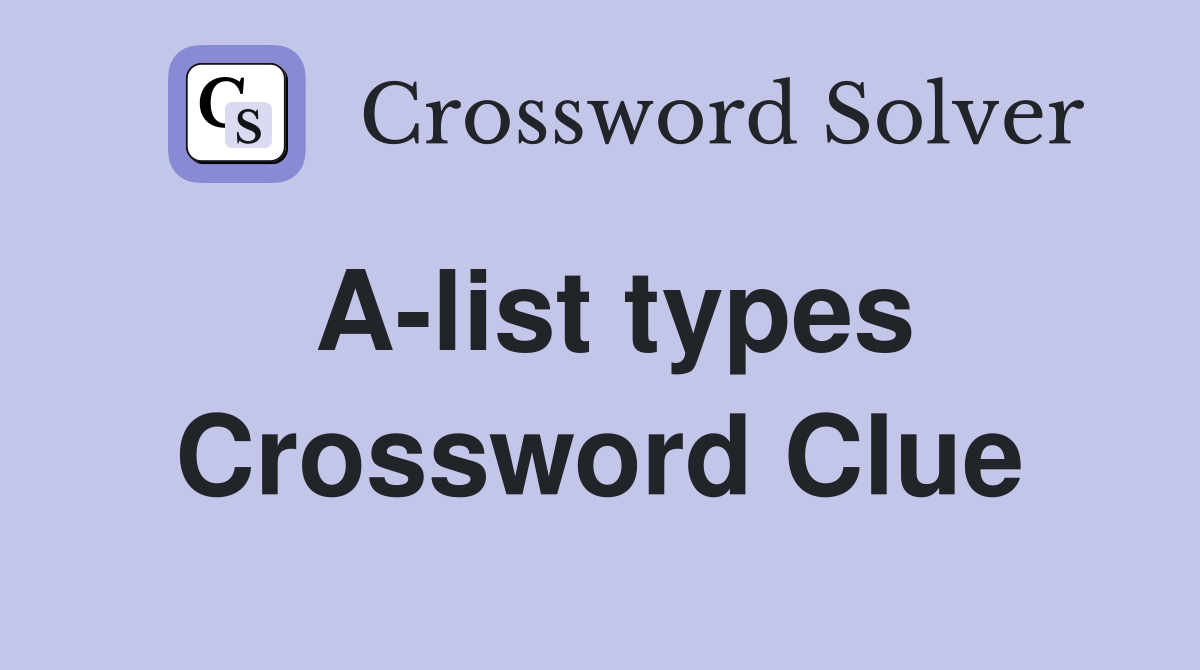 A-list types Crossword Clue
