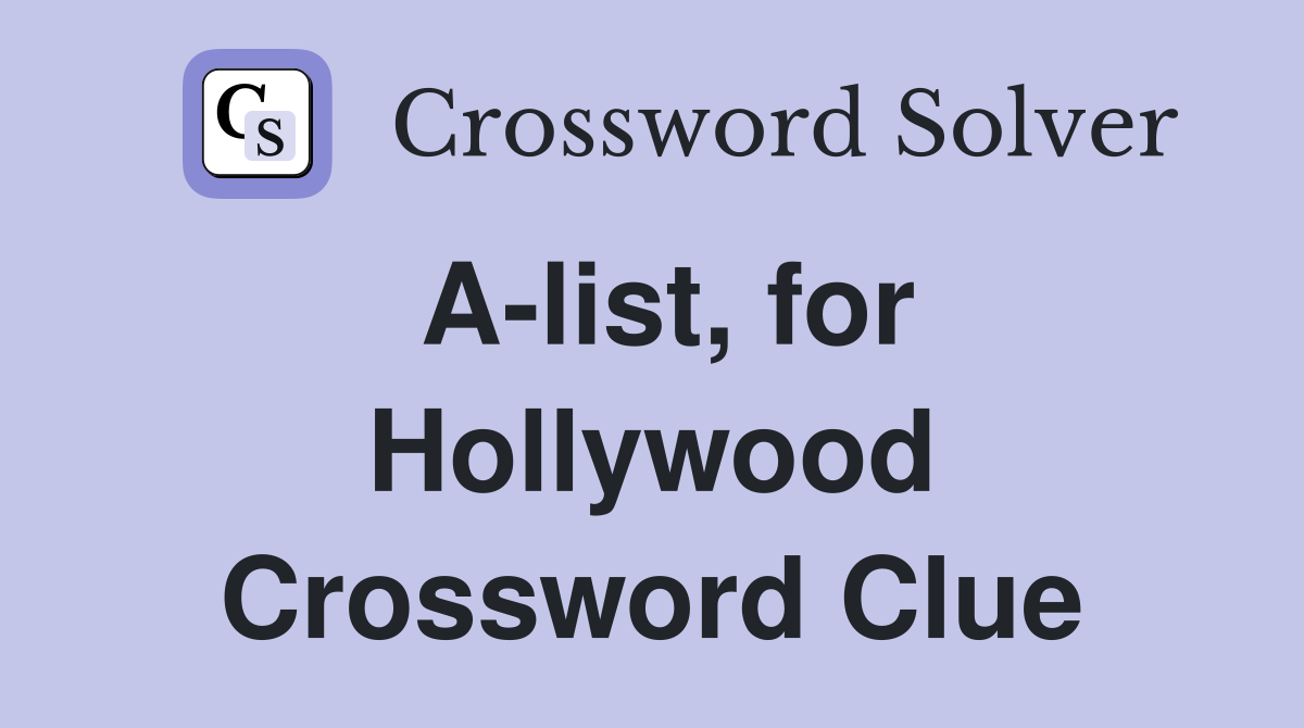 A-list, for Hollywood Crossword Clue