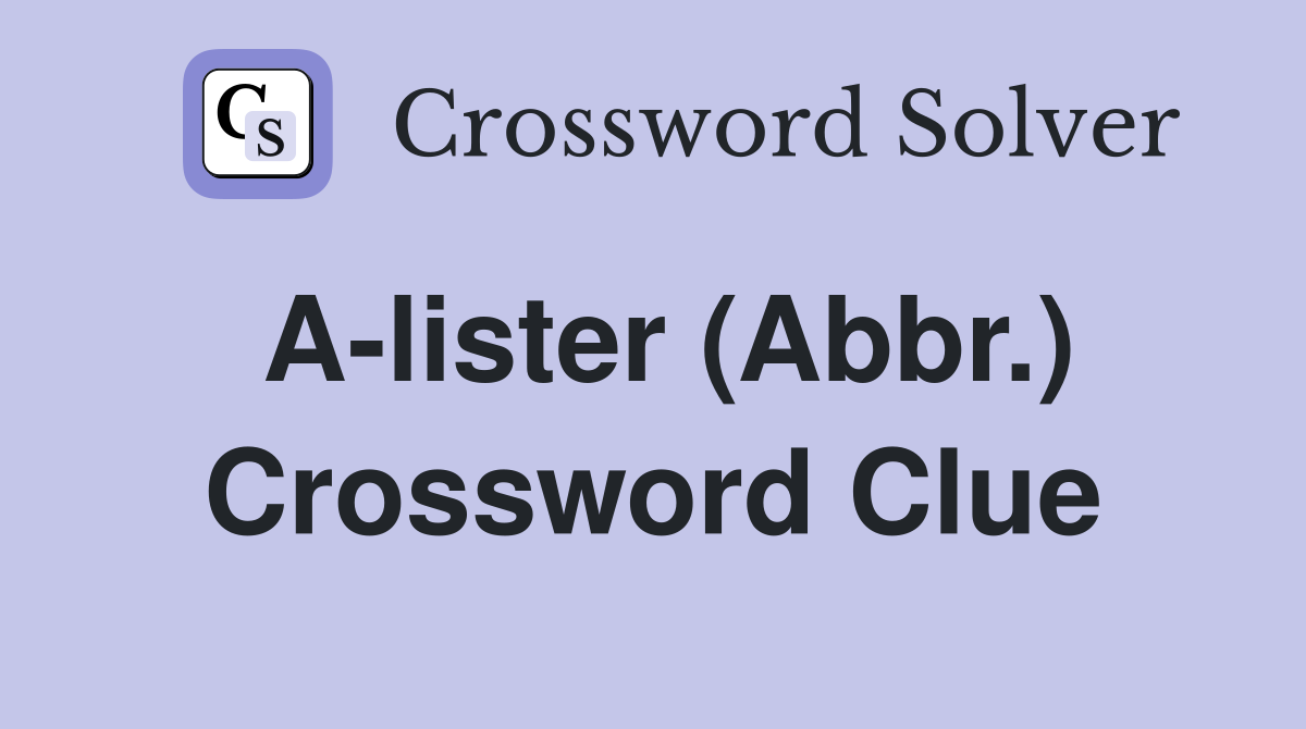 A-lister (Abbr.) Crossword Clue