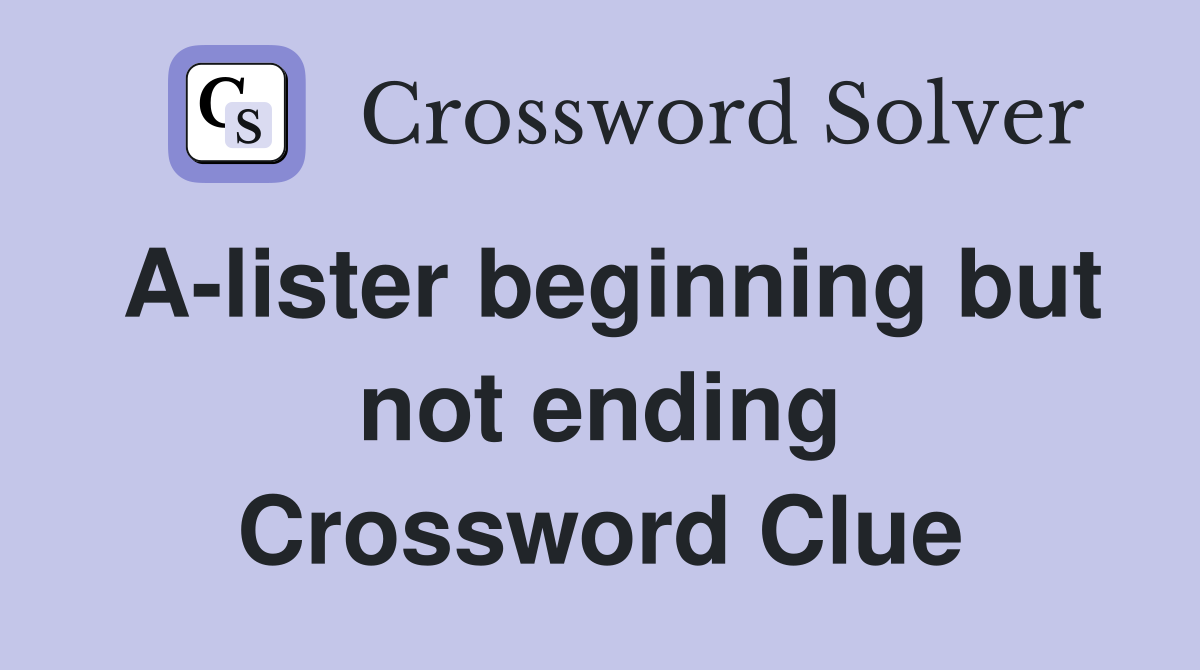 A-lister beginning but not ending Crossword Clue