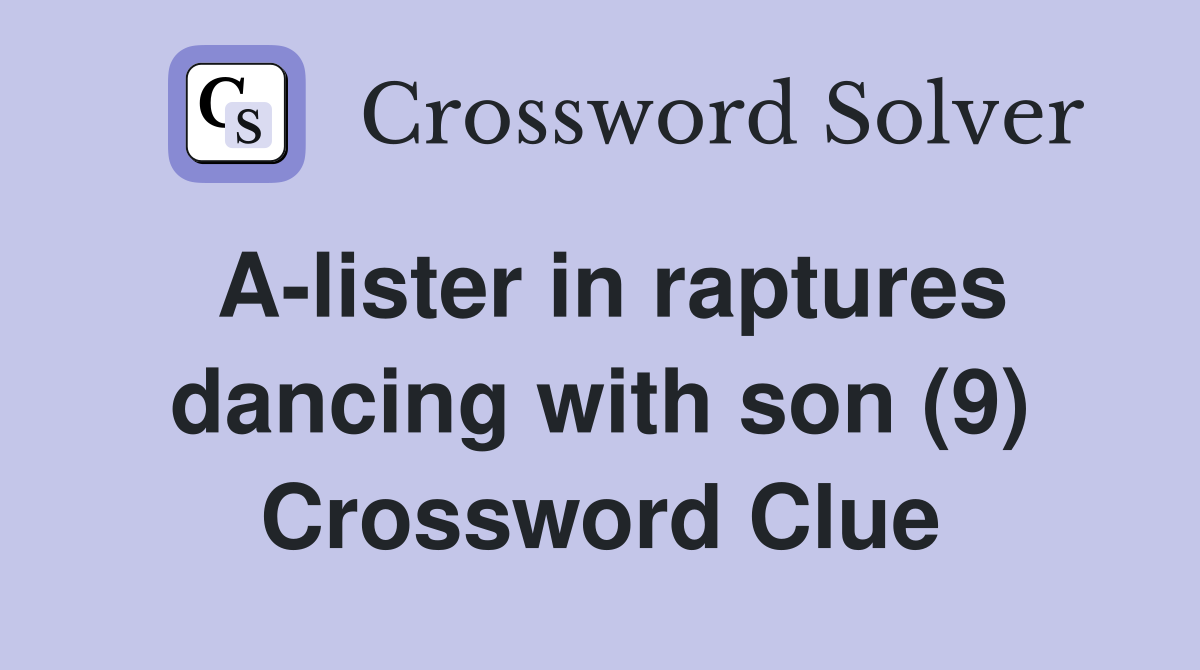 A-lister in raptures dancing with son (9) Crossword Clue