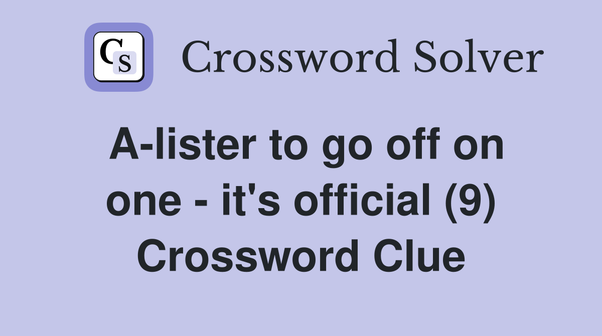 A-lister to go off on one - it's official (9) Crossword Clue