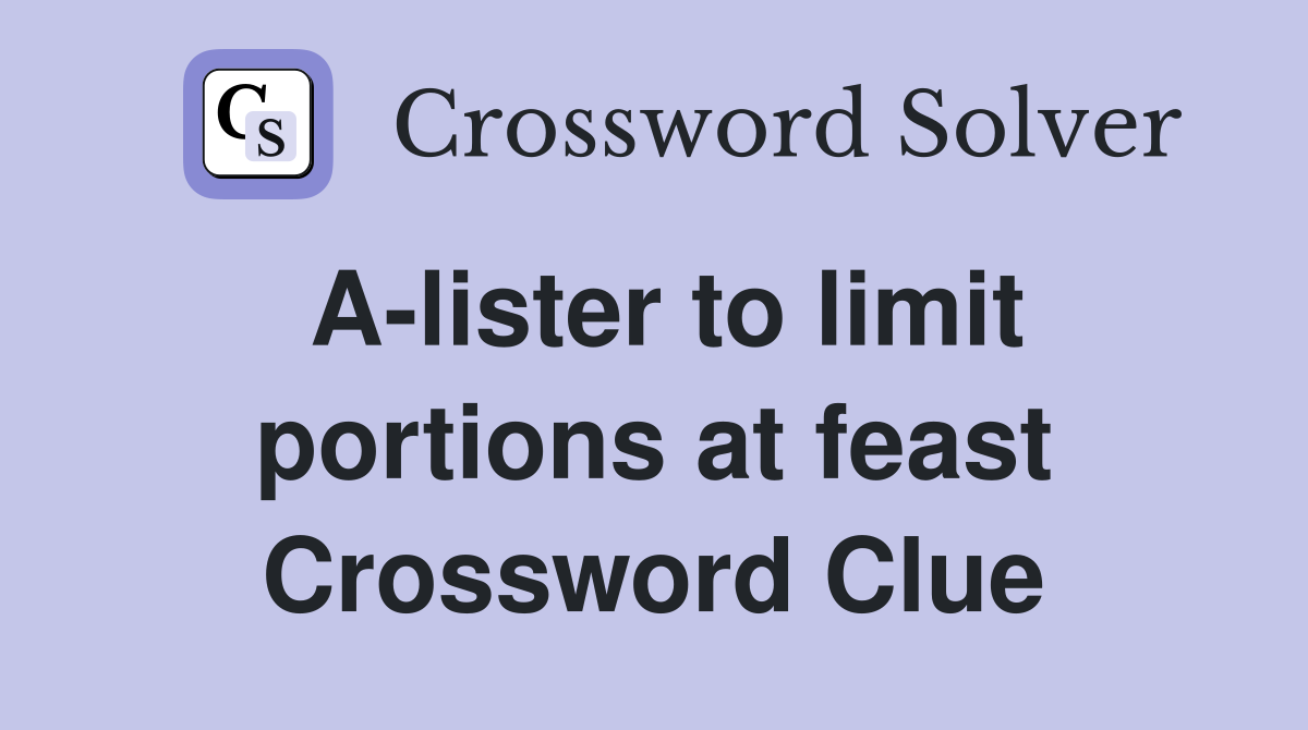 A-lister to limit portions at feast Crossword Clue