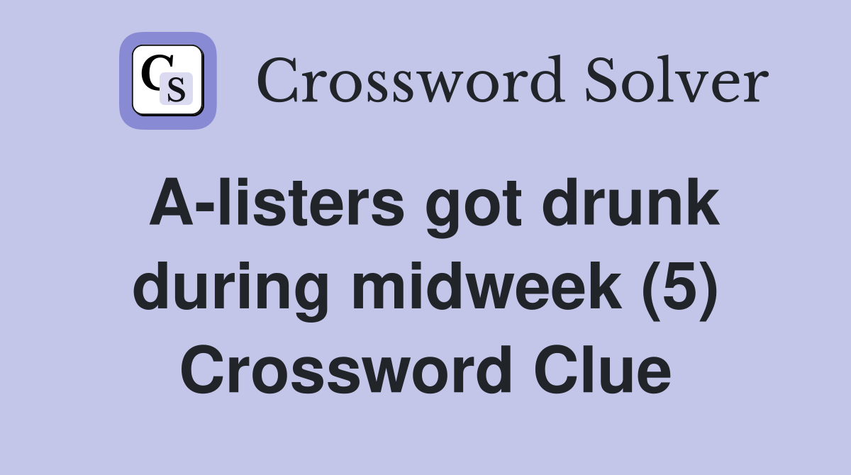 A-listers got drunk during midweek (5) Crossword Clue