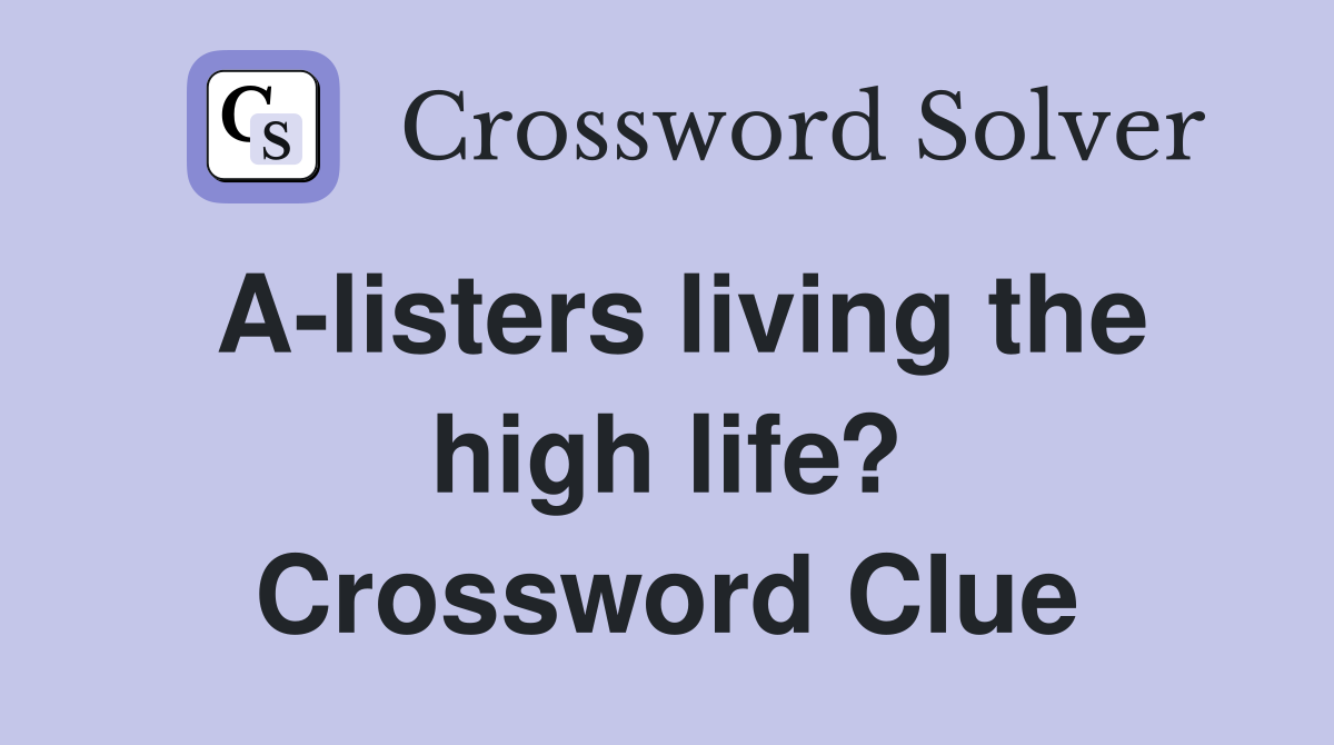 A-listers living the high life? Crossword Clue