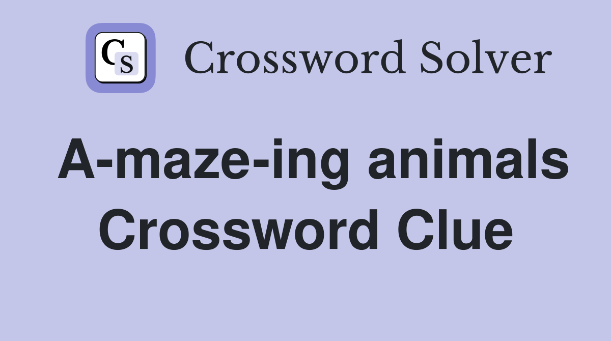 A maze ing animals Crossword Clue Answers Crossword Solver