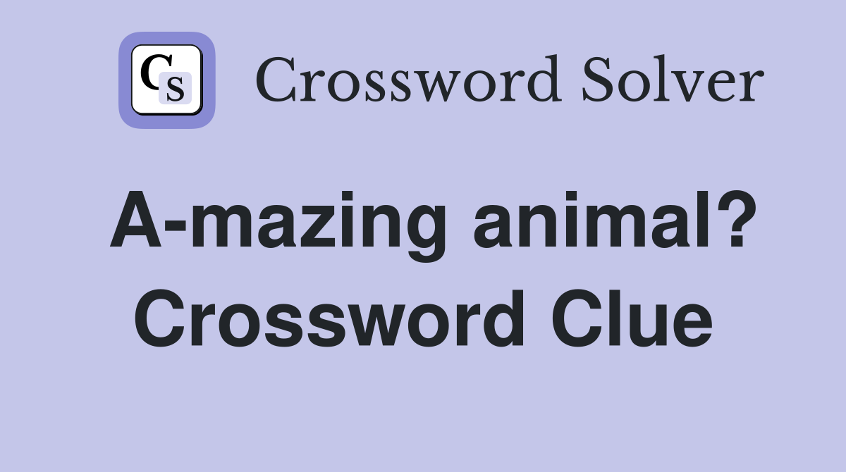 A-mazing animal? Crossword Clue