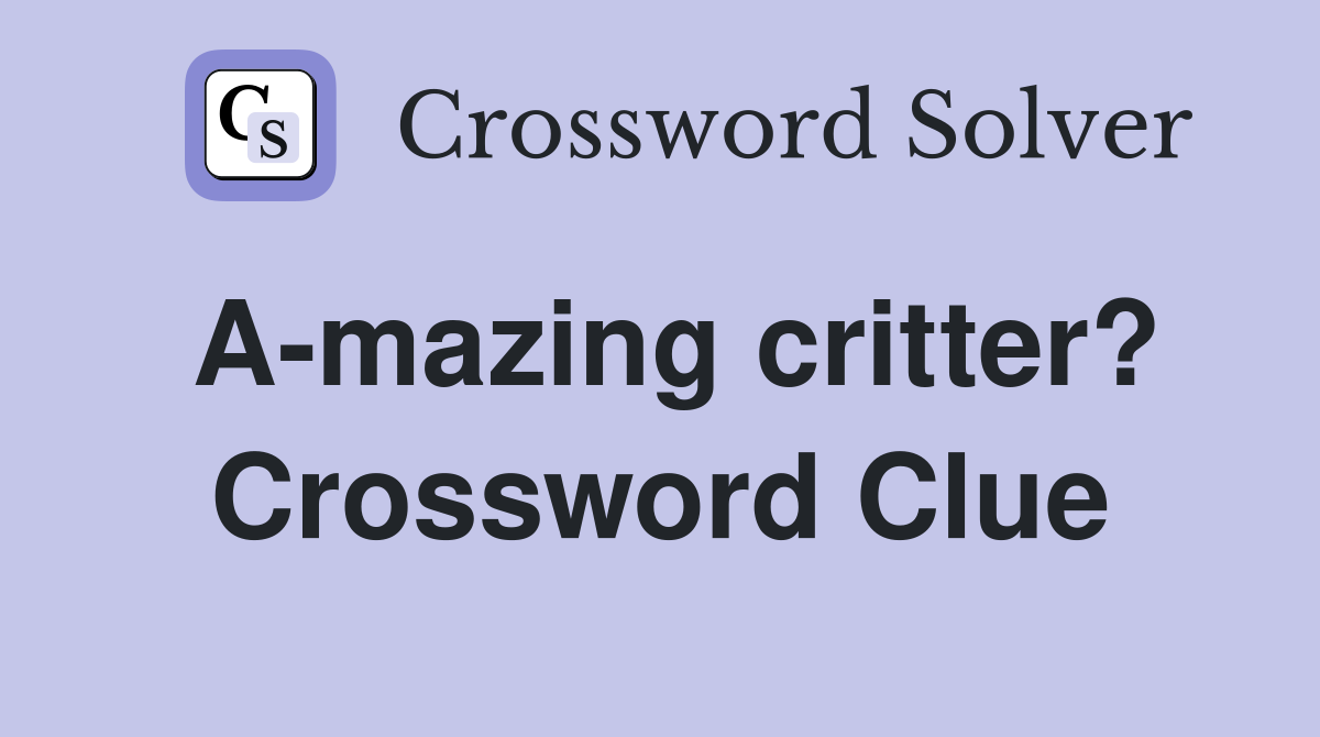A-mazing critter? Crossword Clue