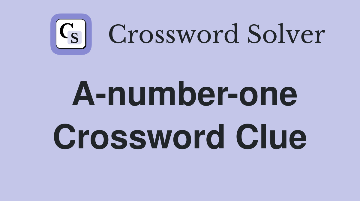 A-number-one Crossword Clue