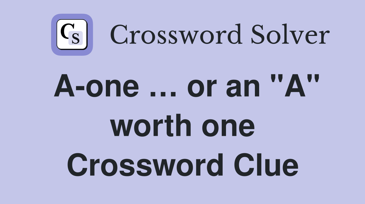 A-one … or an "A" worth one Crossword Clue