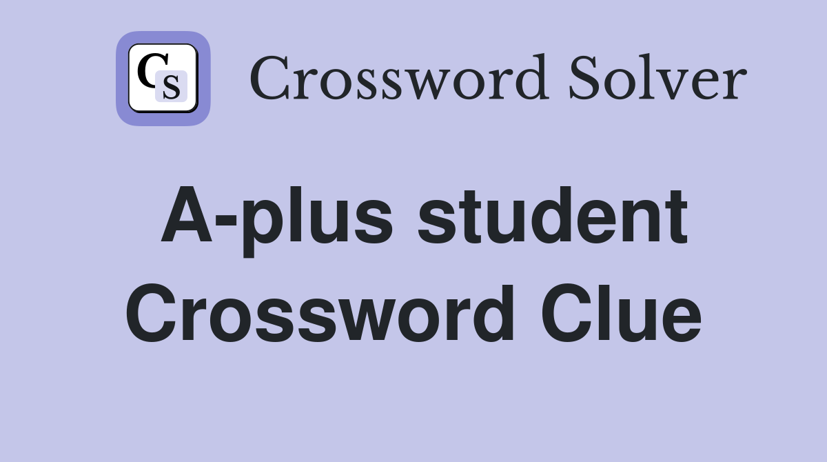A-plus student Crossword Clue