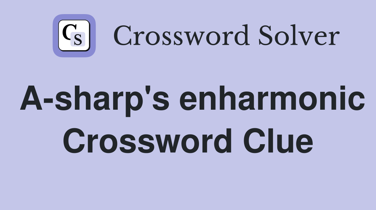 A-sharp's enharmonic Crossword Clue