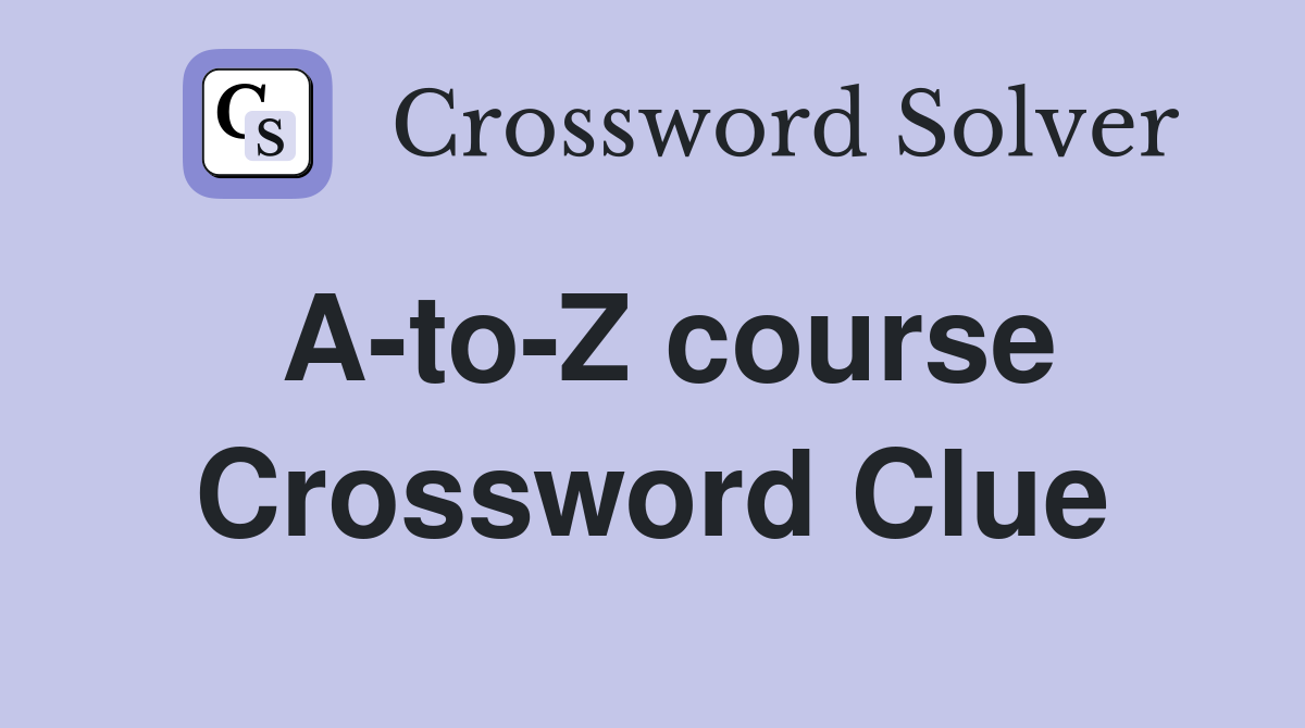 A-to-Z course Crossword Clue
