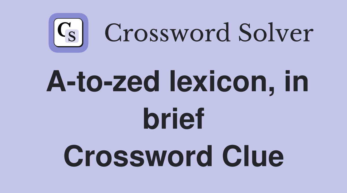 A-to-zed lexicon, in brief Crossword Clue