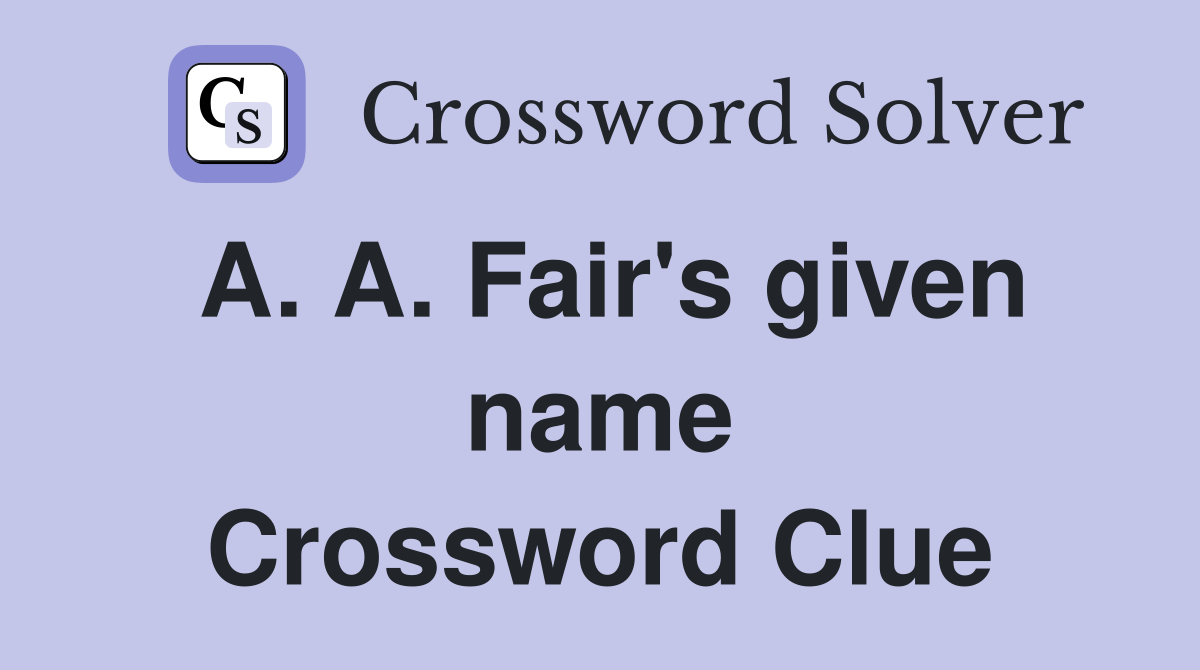 A. A. Fair's given name Crossword Clue