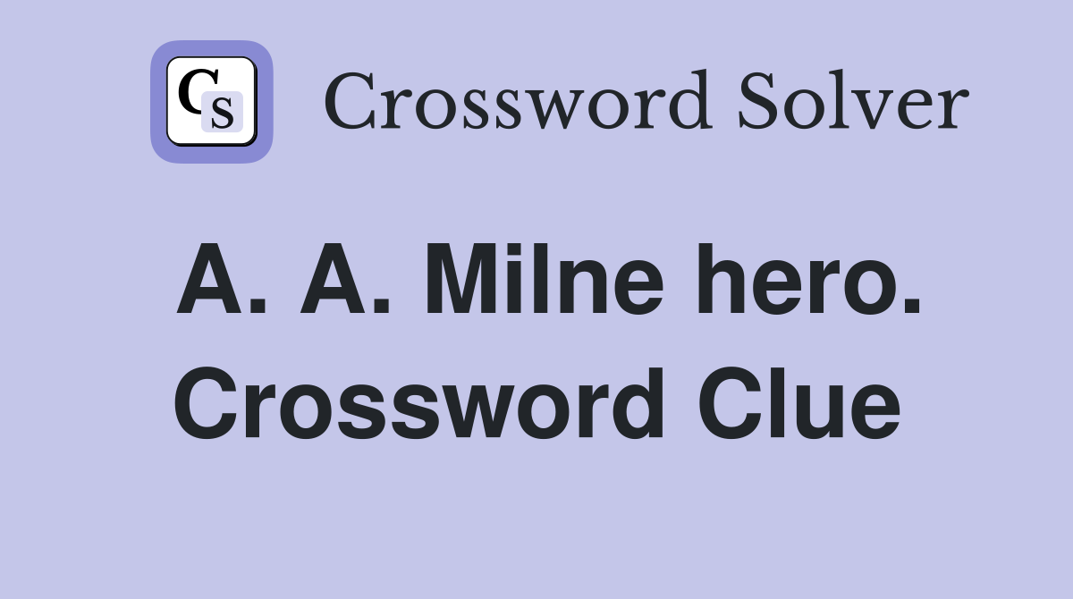 A. A. Milne hero. Crossword Clue