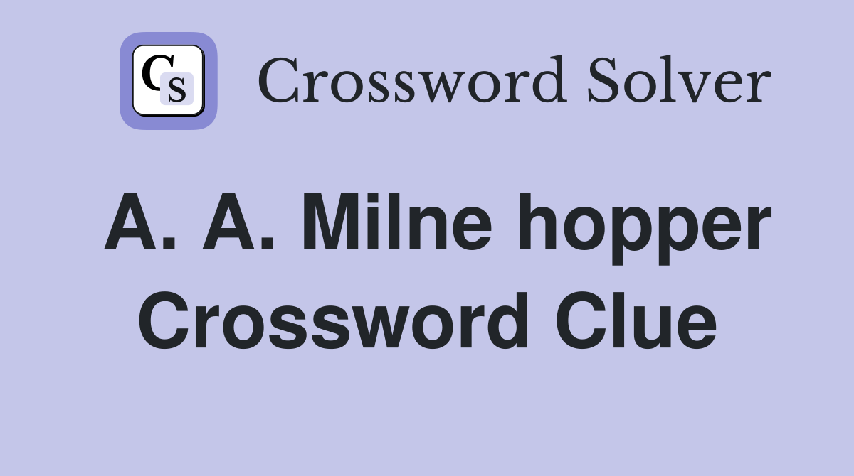 A. A. Milne hopper Crossword Clue