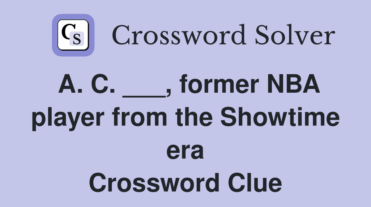 A. C. ___, former NBA player from the Showtime era Crossword Clue