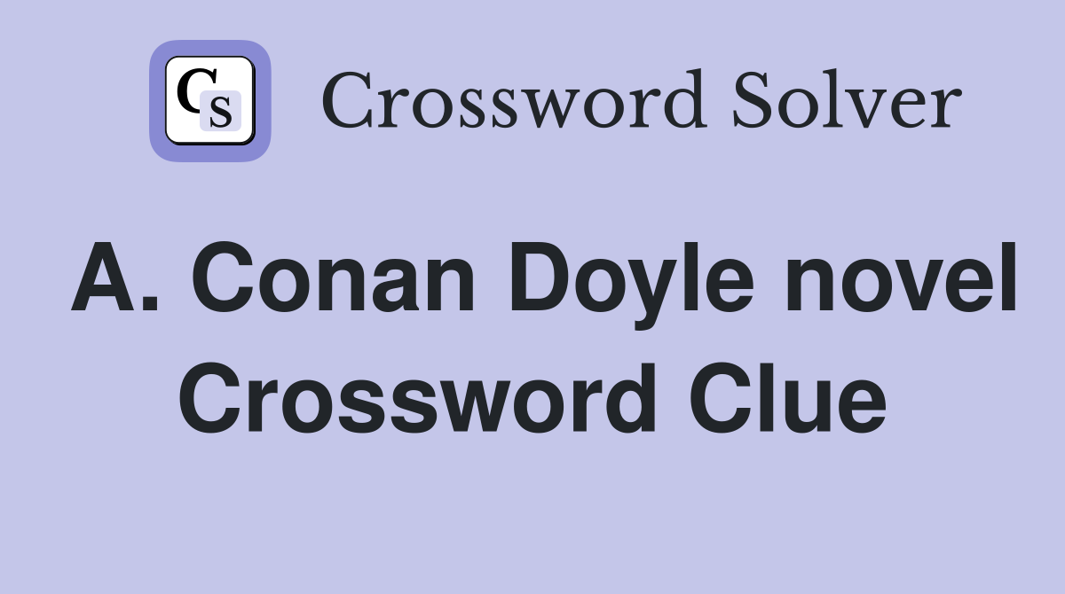 A. Conan Doyle novel Crossword Clue