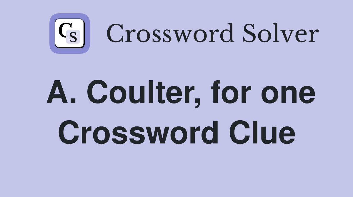 A. Coulter, for one Crossword Clue