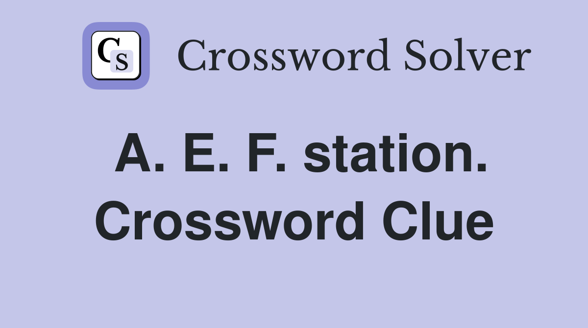 A. E. F. station. Crossword Clue