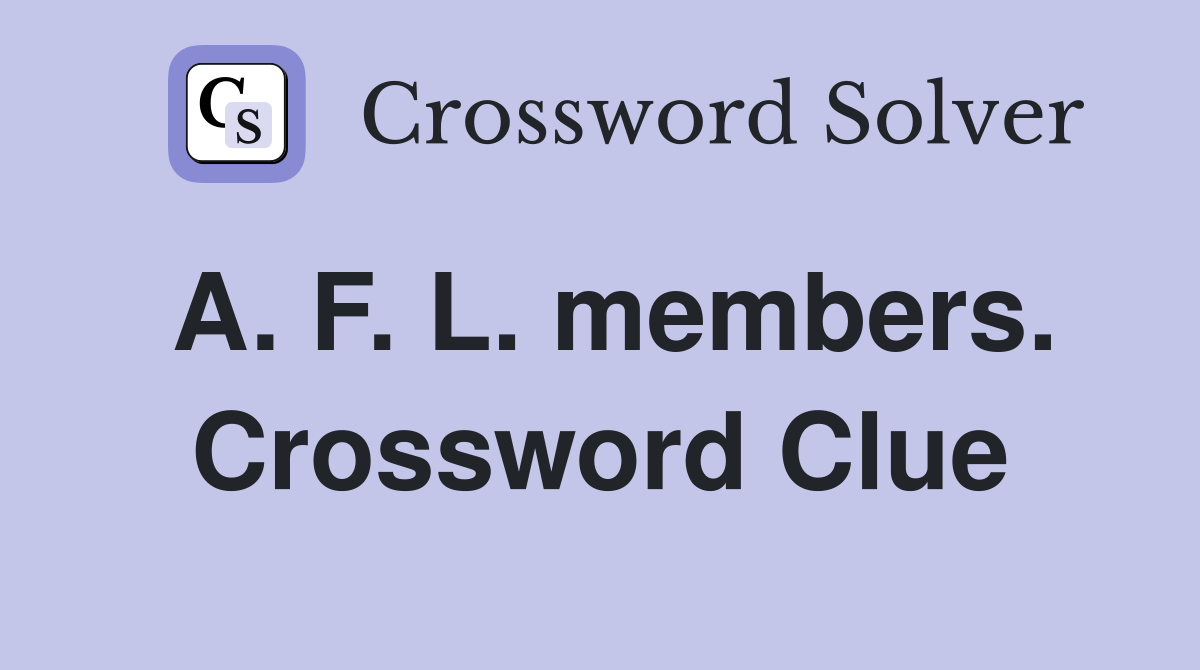 A. F. L. members. Crossword Clue