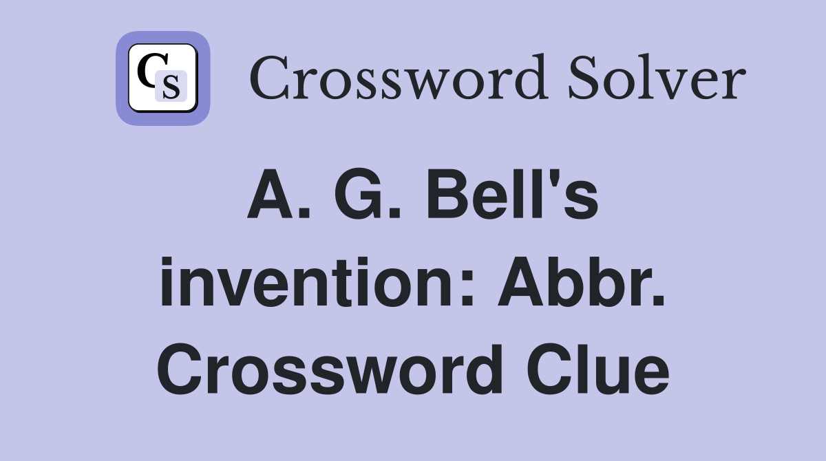 A. G. Bell's invention: Abbr. Crossword Clue