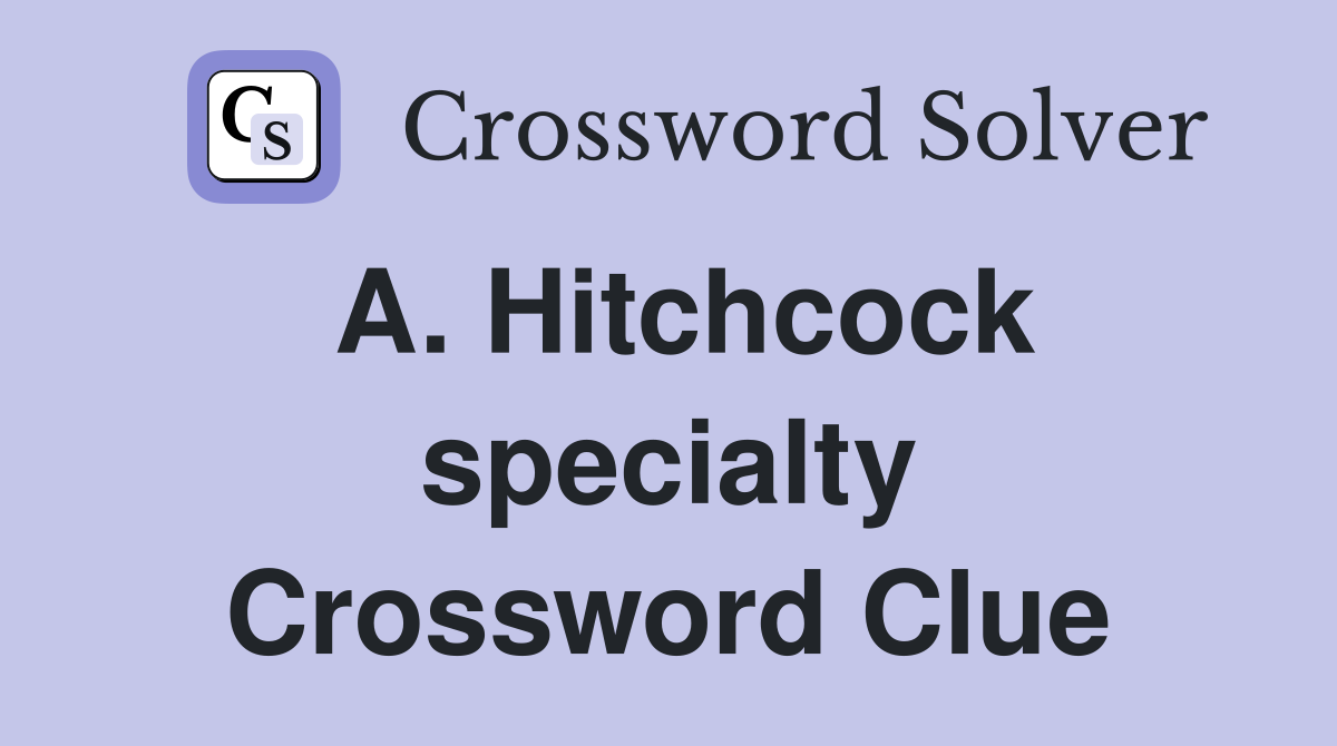 A. Hitchcock specialty Crossword Clue
