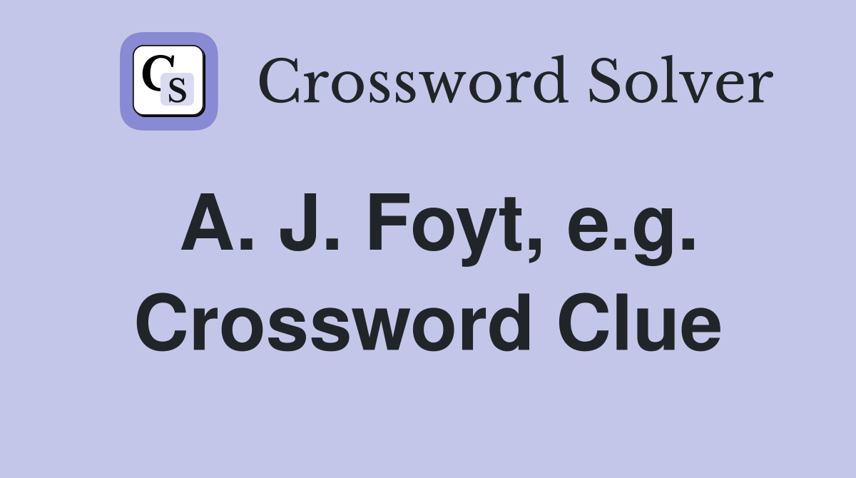 A. J. Foyt, e.g. Crossword Clue