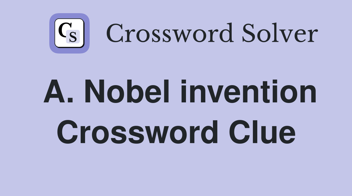A. Nobel invention Crossword Clue