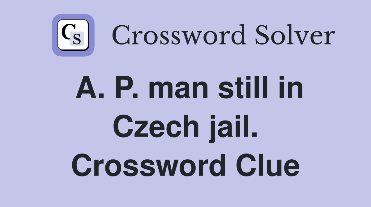 A. P. man still in Czech jail. Crossword Clue