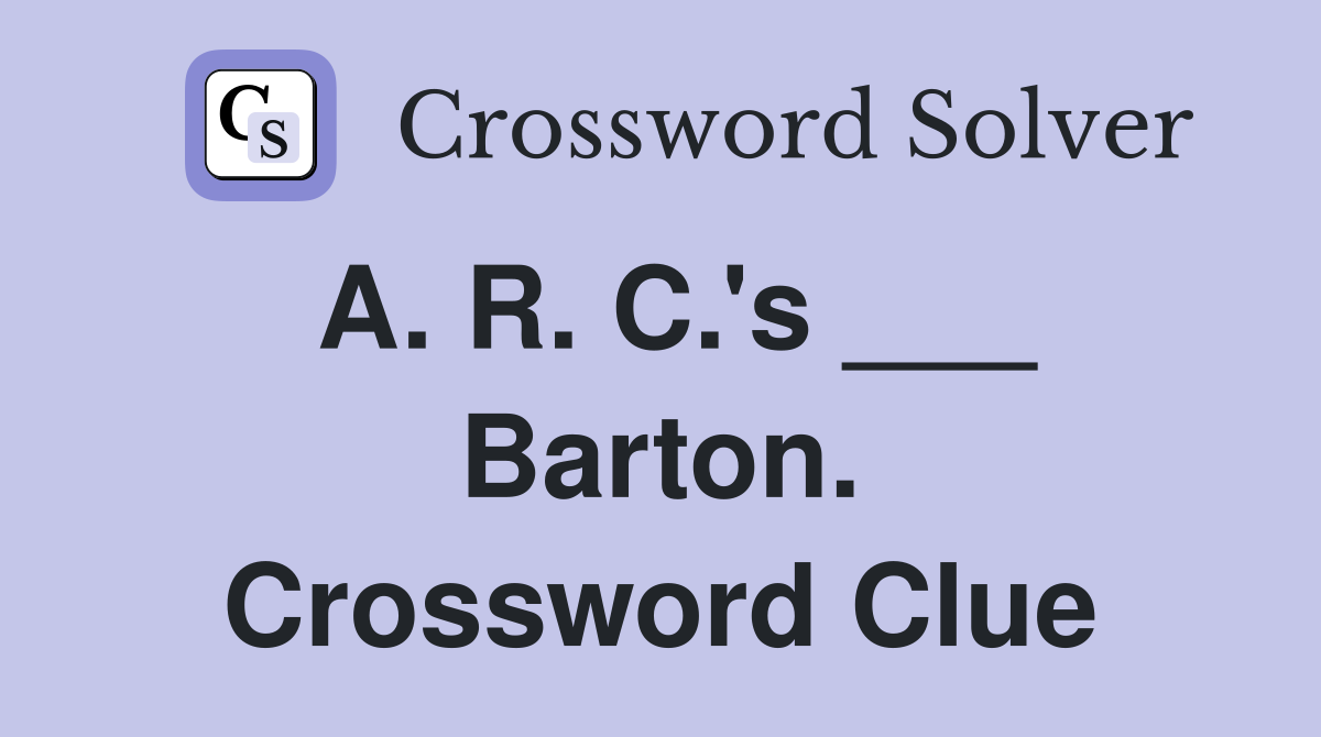 A. R. C.'s ___ Barton. Crossword Clue