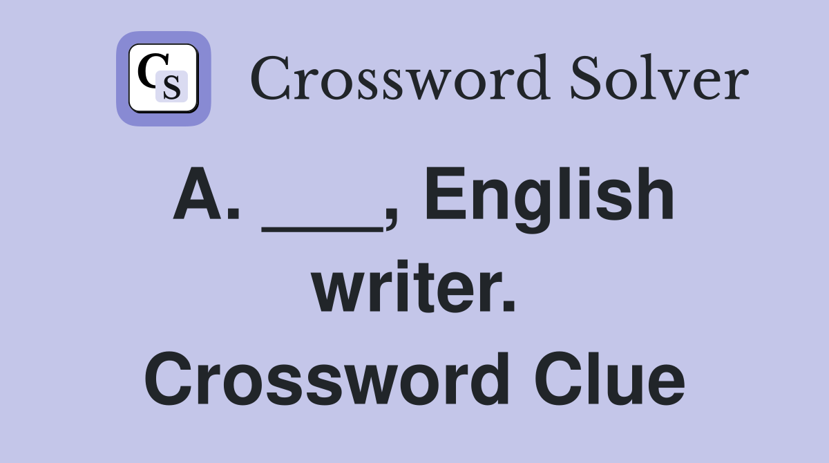 A. ___, English writer. Crossword Clue