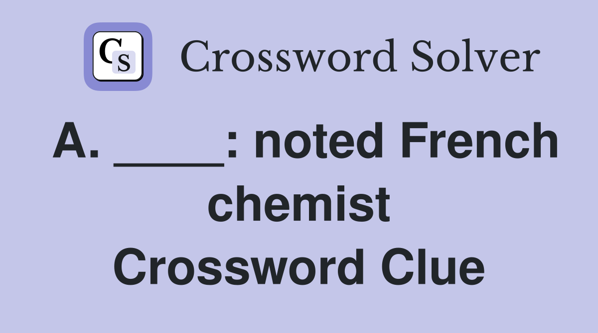 A. ____: noted French chemist Crossword Clue