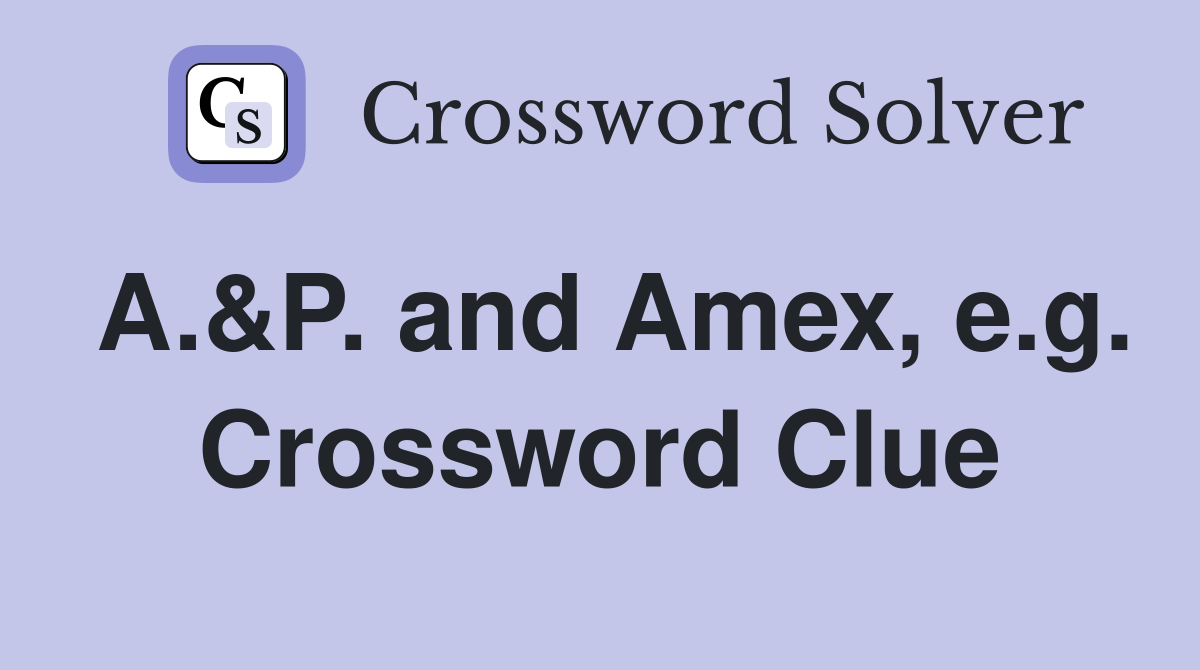 A.&P. and Amex, e.g. Crossword Clue