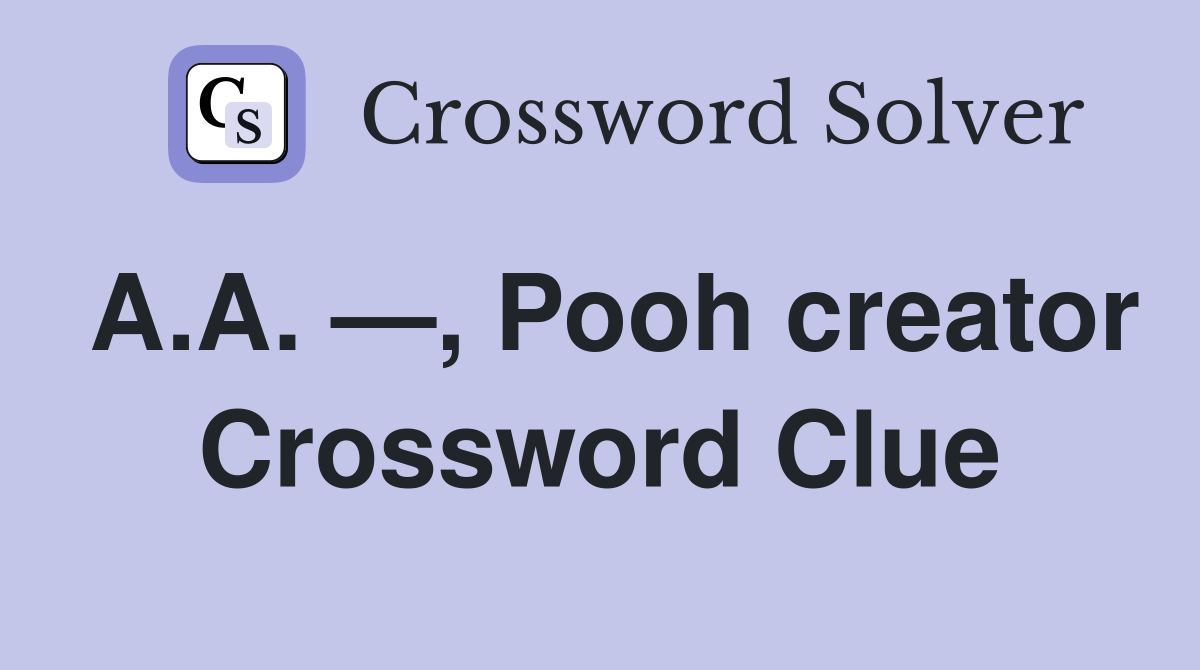 A.A. —, Pooh creator Crossword Clue