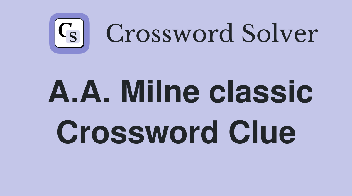 A.A. Milne classic Crossword Clue