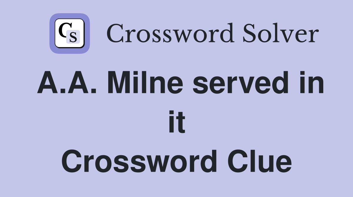 A.A. Milne served in it Crossword Clue