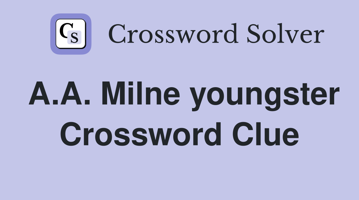 A.A. Milne youngster Crossword Clue