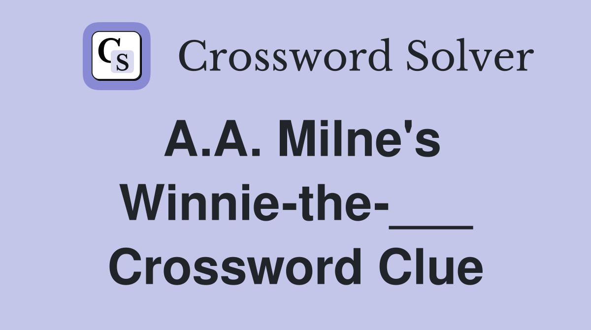 A.A. Milne's Winnie-the-___ Crossword Clue