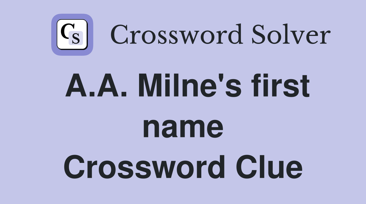 A.A. Milne's first name Crossword Clue