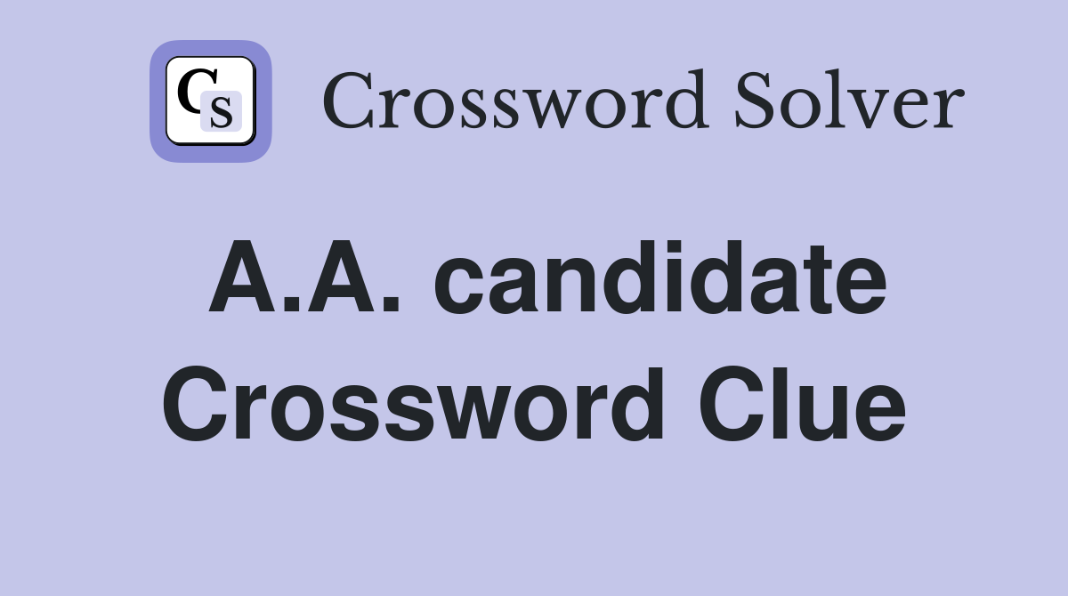 A.A. candidate Crossword Clue