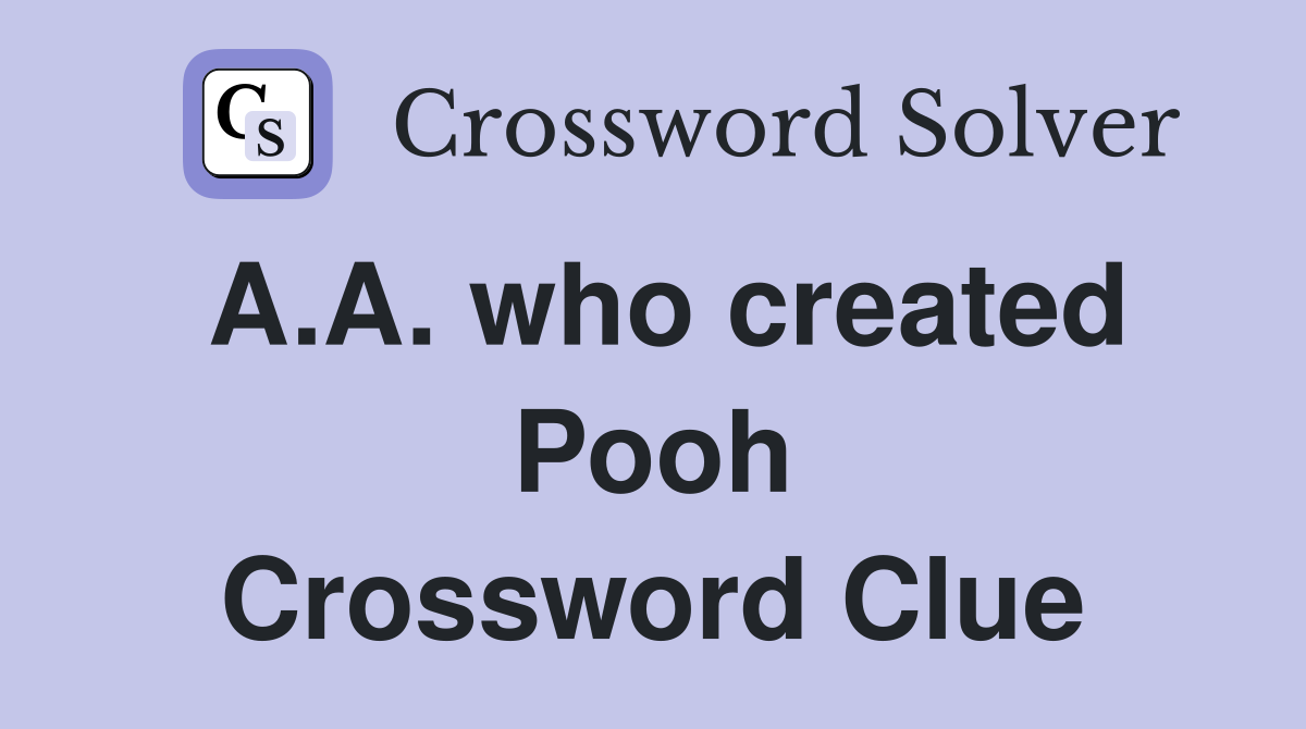 A.A. who created Pooh Crossword Clue
