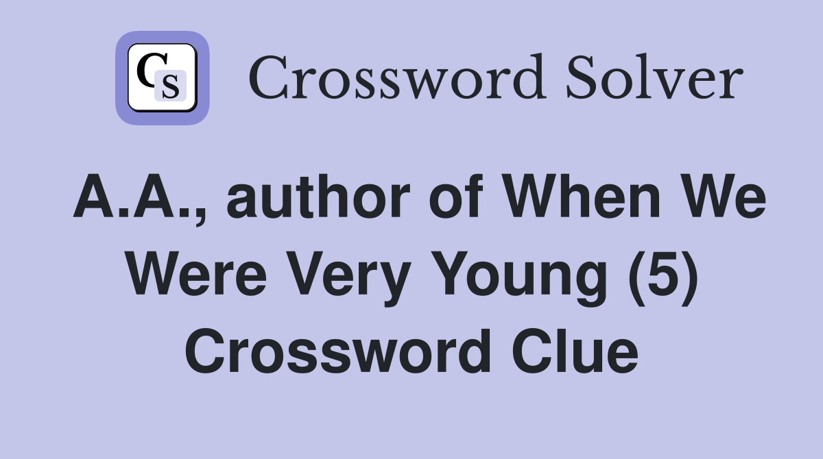 A.A., author of When We Were Very Young (5) Crossword Clue