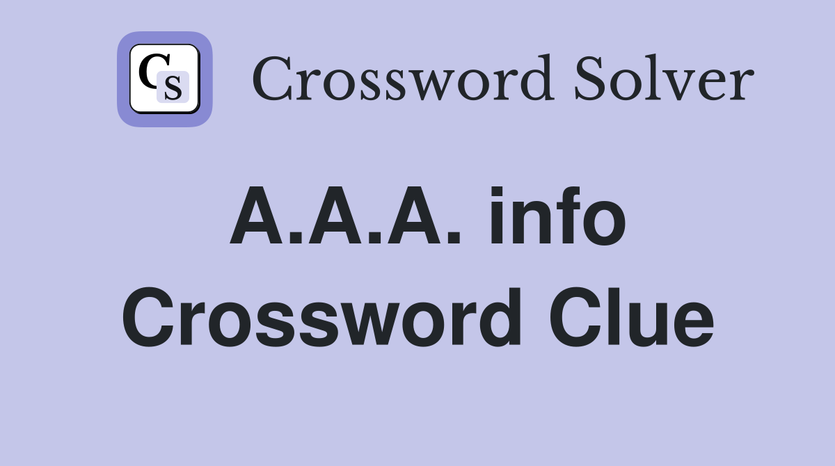 A.A.A. info Crossword Clue