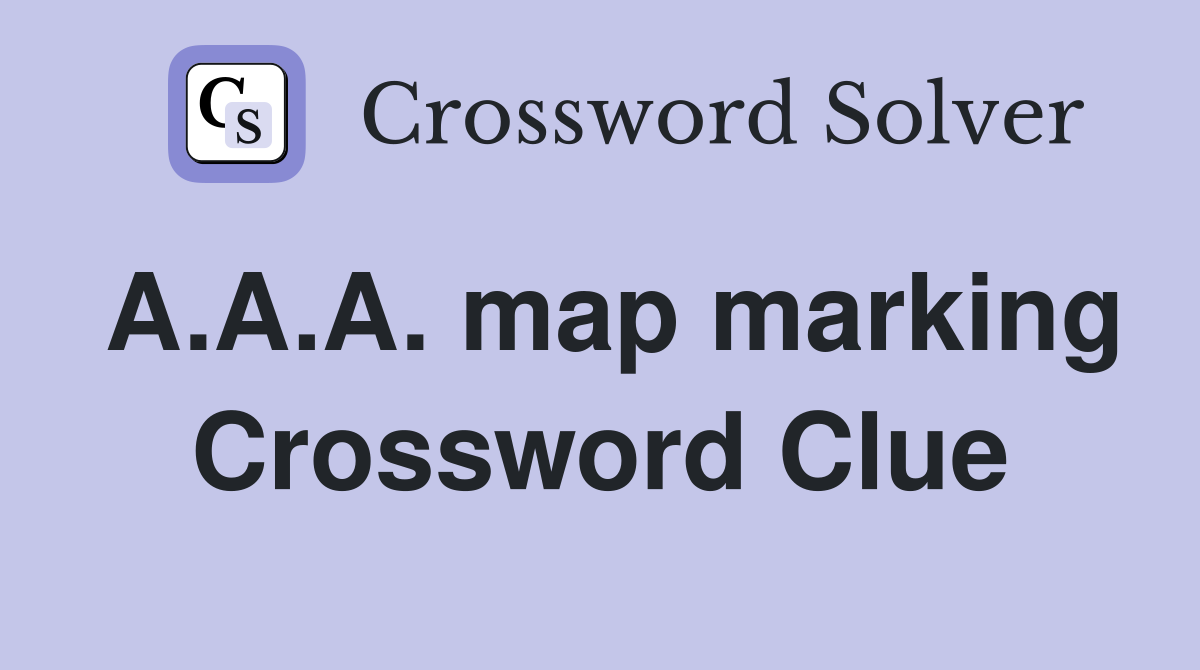 A.A.A. map marking Crossword Clue
